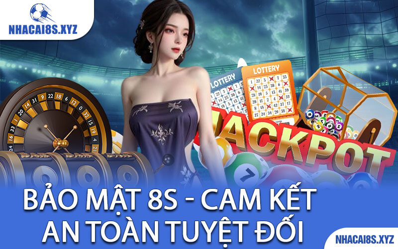 Bảo Mật 8S - Cam Kết An Toàn Tuyệt Đối