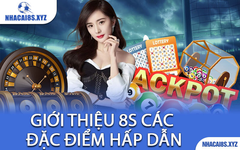 Giới Thiệu 8S Các Đặc Điểm Hấp Dẫn