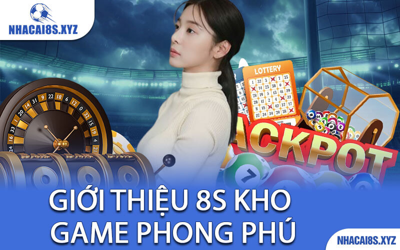 Giới Thiệu 8S Kho Game Phong Phú